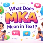 What Does MKA Mean in Text